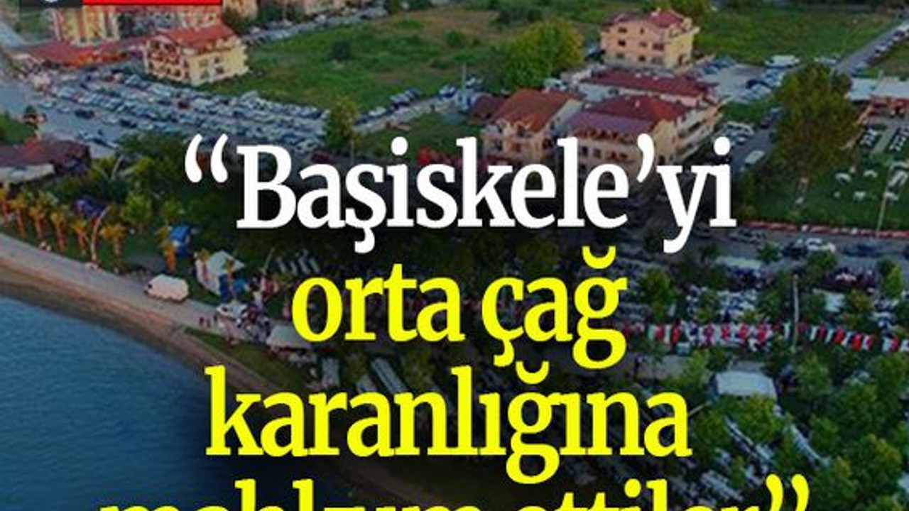 “Başiskele’yi orta çağ karanlığına mahkum ettiler”